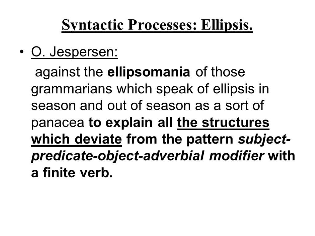 Syntactic Processes: Ellipsis. O. Jespersen: against the ellipsomania of those grammarians which speak of